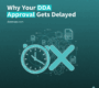 Why Your DDA Approval Gets Delayed