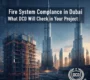 Fire System Compliance in Dubai What DCD Will Check in Your Project
